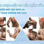 BÀI TẬP PHỤC HỒI CƠ BẮP THẦN TỐC CHO NGƯỜI MỚI TẬP GYM VÀ CHƠI THỂ THAO CƯỜNG ĐỘ CAO
