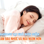 MẸO MASSAGE TẠI NHÀ ĐƠN GIẢN GIÚP GIẢM ĐAU NHỨC VÀ NGỦ NGON HƠN