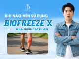 NÊN SỬ DỤNG BIOFREEZE X KHI NÀO ?