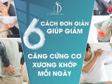 6 Cách đơn giản giúp giảm căng cứng cơ xương khớp mỗi ngày