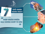  7 THÓI QUEN HÀNG NGÀY GIÚP NGĂN NGỪA ĐAU XƯƠNG KHỚP TỪ SỚM