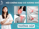 HỘI CHỨNG ĐAU CƠ XƯƠNG KHỚP THƯỜNG GẶP NHẤT