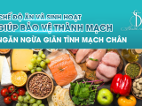 CHẾ ĐỘ ĂN VÀ SINH HOẠT GIÚP BẢO VỆ THÀNH MẠCH NGĂN NGỪA GIÃN TĨNH MẠCH CHÂN 