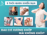 5 Thói quen khiến đau cơ xương khớp mãi không khỏi?