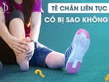 Tê chân liên tục có bị sao không?