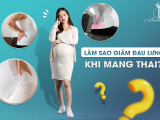 LÀM SAO GIẢM ĐAU LƯNG KHI MANG THAI?