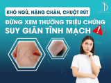 KHÓ NGỦ, NẶNG CHÂN, CHUỘT RÚT - ĐỪNG XEM THƯỜNG TRIỆU CHỨNG SUY GIÃN TĨNH MẠCH