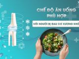 CHẾ ĐỘ ĂN UỐNG PHÙ HỢP VỚI NGƯỜI BỊ ĐAU CƠ XƯƠNG KHỚP
