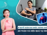 Bí quyết giảm đau nhức xương khớp an toàn và hiệu quả tại nhà