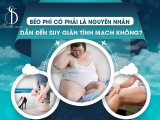 BÉO PHÌ CÓ PHẢI LÀ NGUYÊN NHÂN DẪN ĐẾN SUY GIÃN TĨNH MẠCH KHÔNG?
