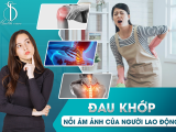 ĐAU KHỚP - NỖI ÁM ẢNH CỦA NGƯỜI LAO ĐỘNG