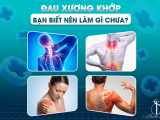 ĐAU XƯƠNG KHỚP - BẠN BIẾT NÊN LÀM GÌ CHƯA?