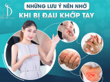 Những Lưu Ý Nên Nhớ Khi Bị Đau Khớp Tay