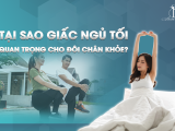 TẠI SAO GIẤC NGỦ TỐI QUAN TRỌNG CHO ĐÔI CHÂN KHỎE?