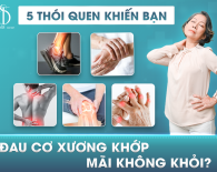 5 Thói quen khiến bạn đau cơ xương khớp mãi không khỏi?